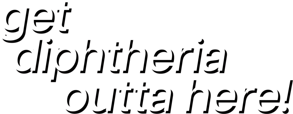 Get Diphtheria Outta Here